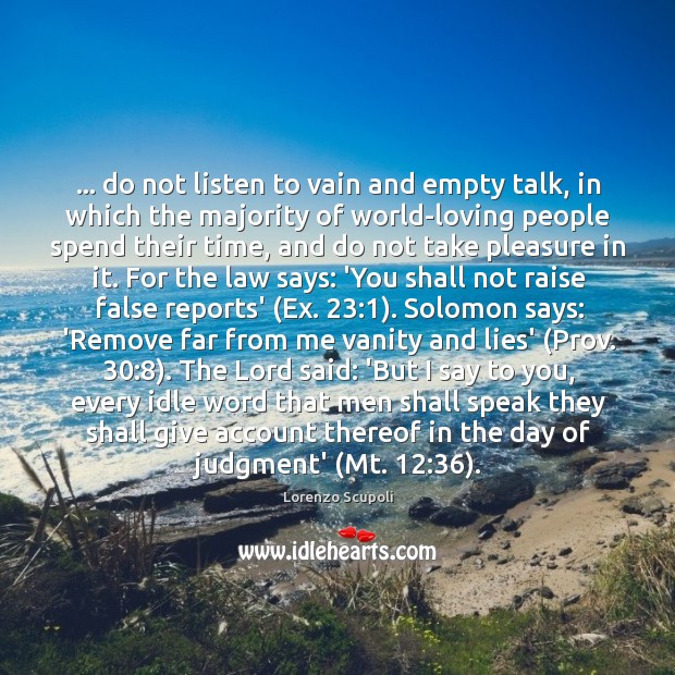 … do not listen to vain and empty talk, in which the majority Lorenzo Scupoli Picture Quote