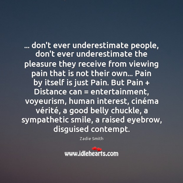 … don’t ever underestimate people, don’t ever underestimate the pleasure they receive from Underestimate Quotes Image