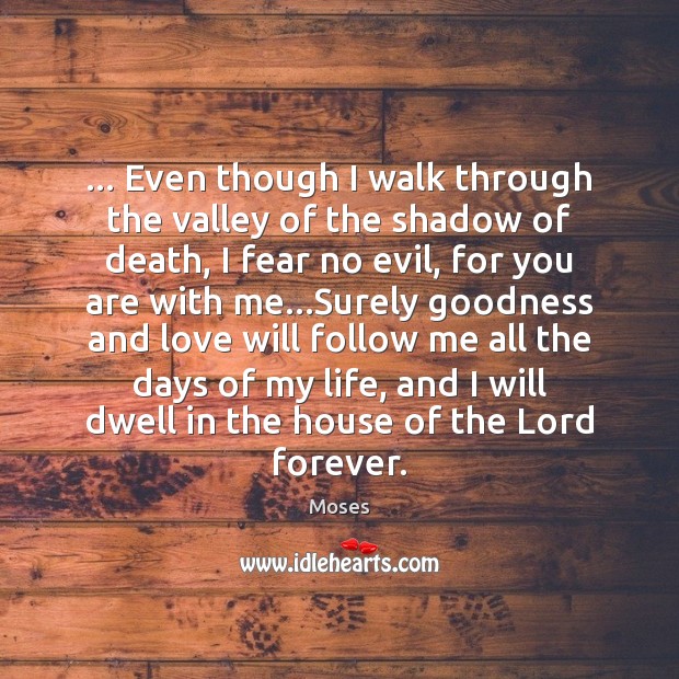 … Even though I walk through the valley of the shadow of death, Moses Picture Quote
