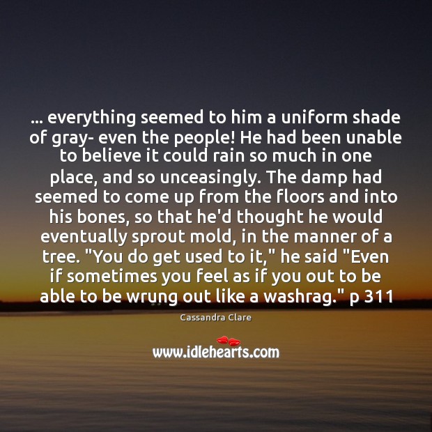 … everything seemed to him a uniform shade of gray- even the people! Cassandra Clare Picture Quote