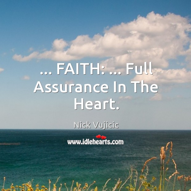 … FAITH: … Full Assurance In The Heart. Nick Vujicic Picture Quote