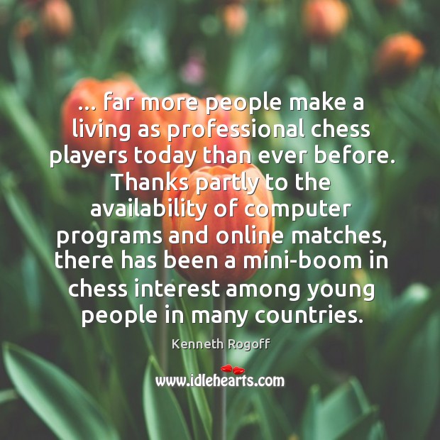 … far more people make a living as professional chess players today than Image