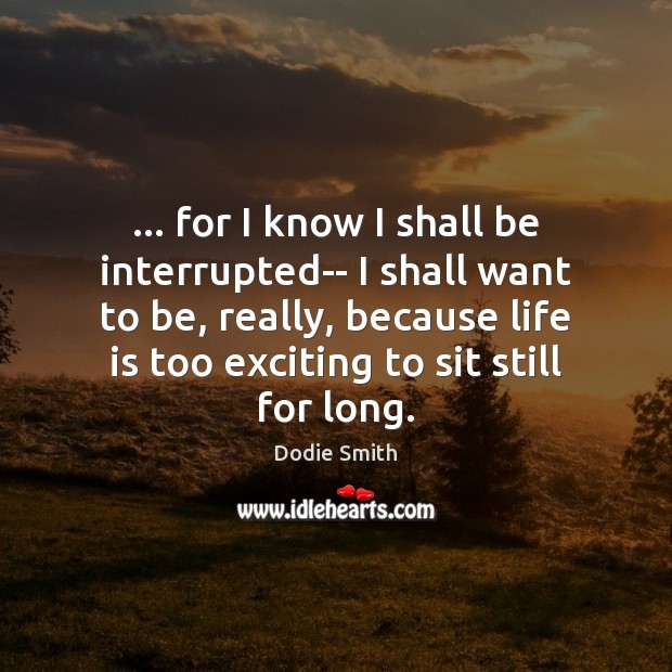 … for I know I shall be interrupted– I shall want to be, Image