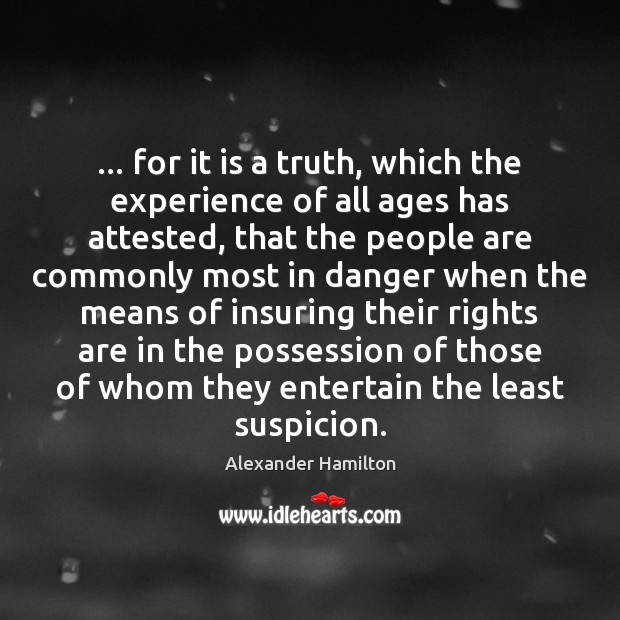 … for it is a truth, which the experience of all ages has Alexander Hamilton Picture Quote