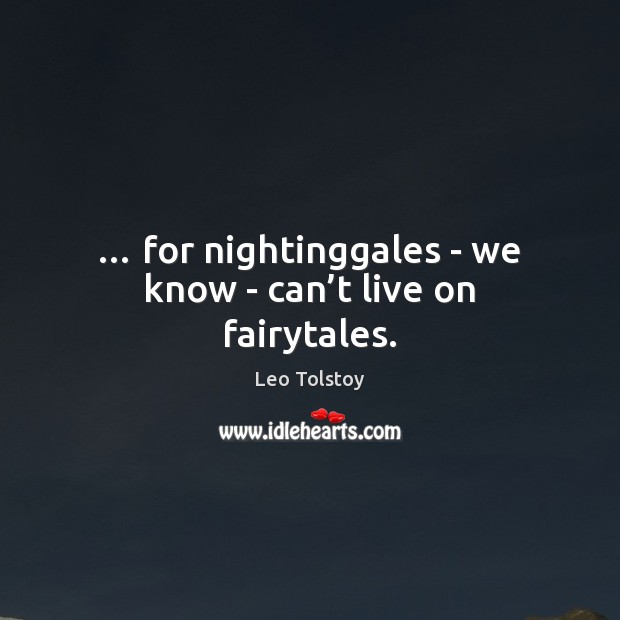 … for nightinggales – we know – can’t live on fairytales. Image