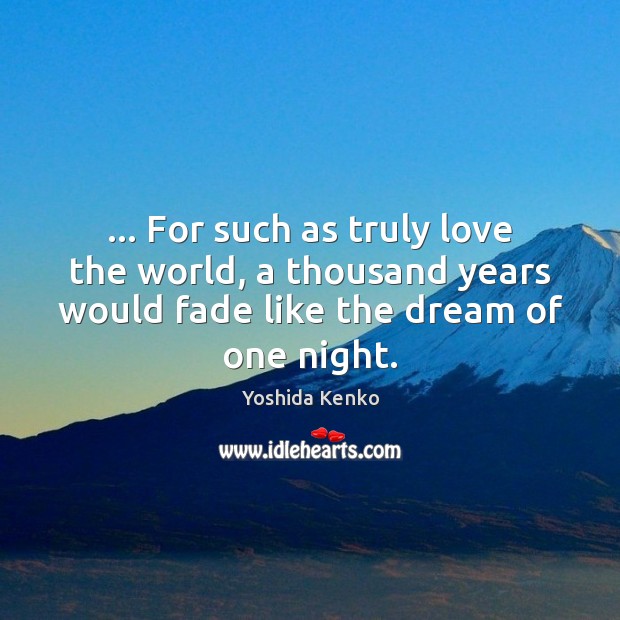 … For such as truly love the world, a thousand years would fade Image