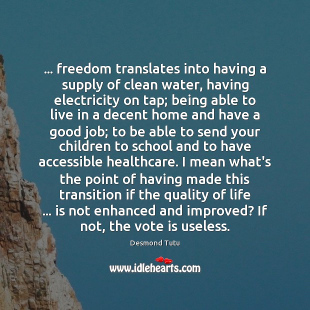 … freedom translates into having a supply of clean water, having electricity on Image