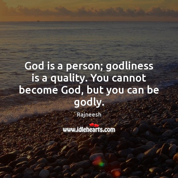 God is a person; Godliness is a quality. You cannot become God, Image