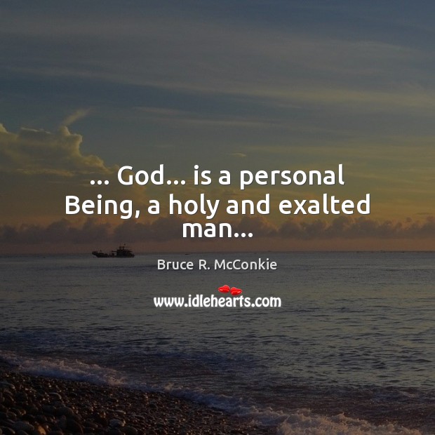 … God… is a personal Being, a holy and exalted man… Image