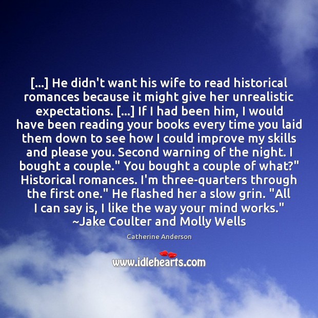 […] He didn’t want his wife to read historical romances because it might Catherine Anderson Picture Quote