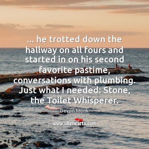 … he trotted down the hallway on all fours and started in on Devon Monk Picture Quote