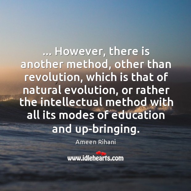 … However, there is another method, other than revolution, which is that of Ameen Rihani Picture Quote