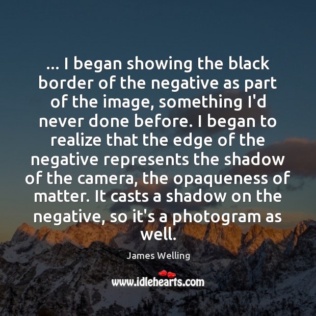 … I began showing the black border of the negative as part of Image