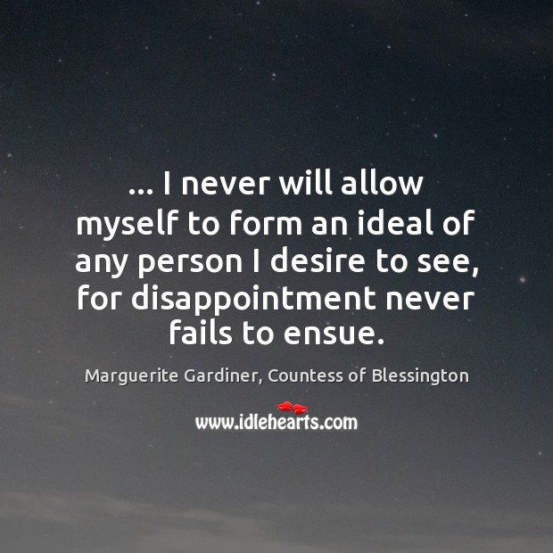 … I never will allow myself to form an ideal of any person Marguerite Gardiner, Countess of Blessington Picture Quote