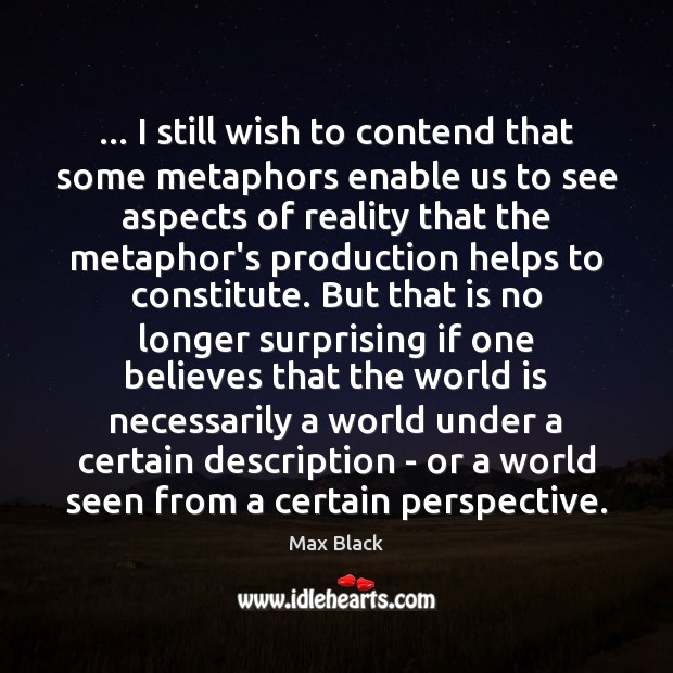 … I still wish to contend that some metaphors enable us to see World Quotes Image