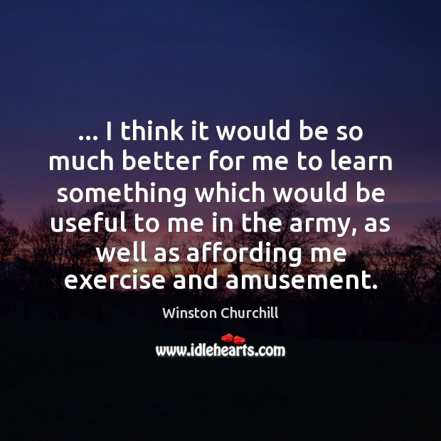 … I think it would be so much better for me to learn Winston Churchill Picture Quote