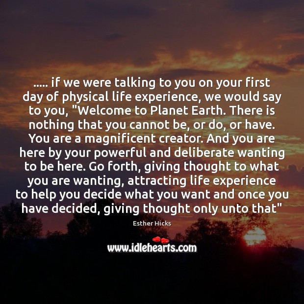 ….. if we were talking to you on your first day of physical Esther Hicks Picture Quote