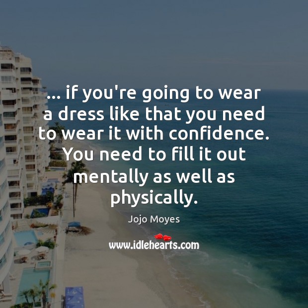 … if you’re going to wear a dress like that you need to Confidence Quotes Image