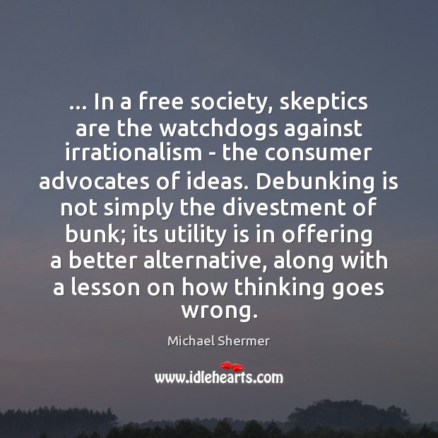… In a free society, skeptics are the watchdogs against irrationalism – the Image