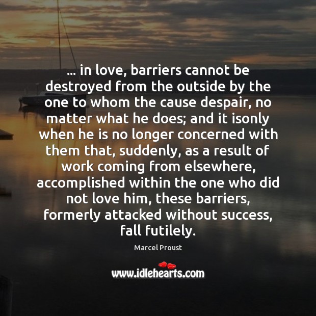 … in love, barriers cannot be destroyed from the outside by the one Marcel Proust Picture Quote