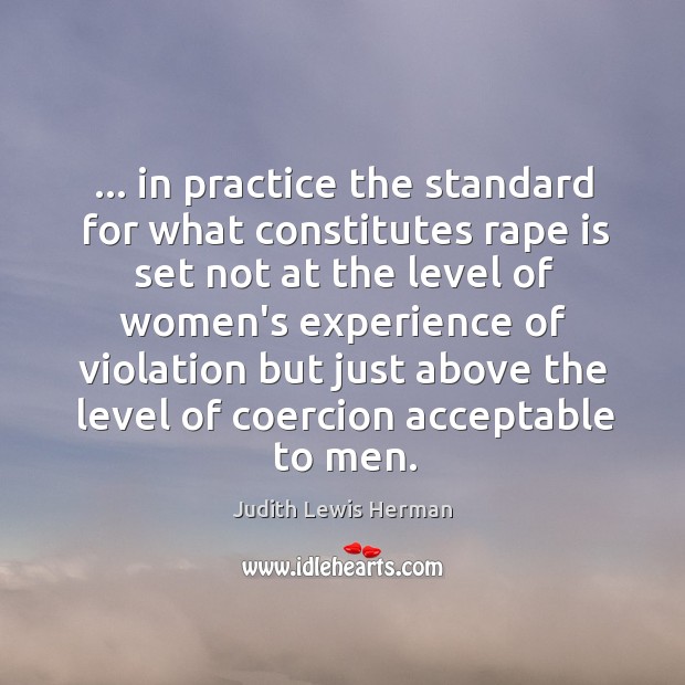 … in practice the standard for what constitutes rape is set not at Image