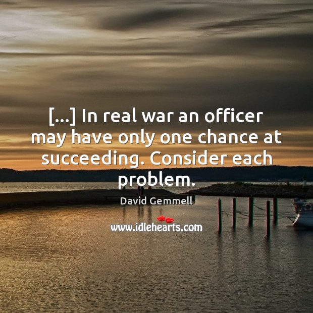 […] In real war an officer may have only one chance at succeeding. David Gemmell Picture Quote