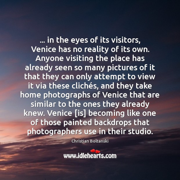… in the eyes of its visitors, Venice has no reality of its Image
