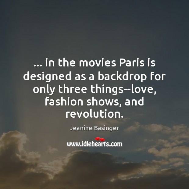 … in the movies Paris is designed as a backdrop for only three Jeanine Basinger Picture Quote