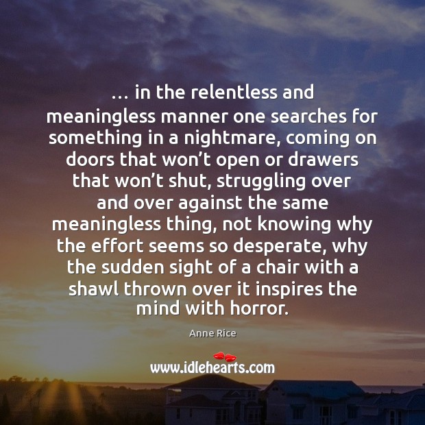 … in the relentless and meaningless manner one searches for something in a Struggle Quotes Image