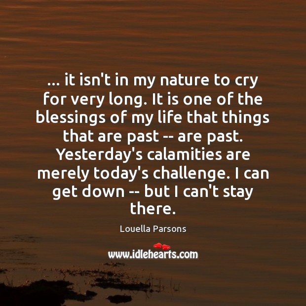 … it isn’t in my nature to cry for very long. It is Blessings Quotes Image