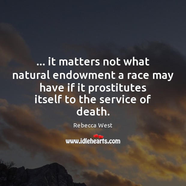 … it matters not what natural endowment a race may have if it Rebecca West Picture Quote