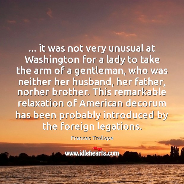 … it was not very unusual at Washington for a lady to take Brother Quotes Image