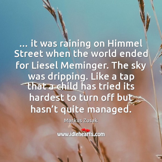 … it was raining on Himmel Street when the world ended for Liesel Markus Zusak Picture Quote