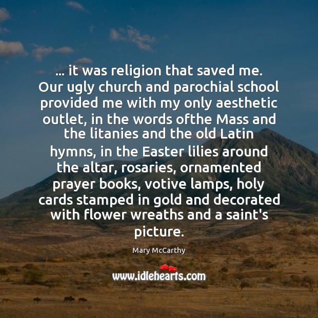 … it was religion that saved me. Our ugly church and parochial school Easter Quotes Image