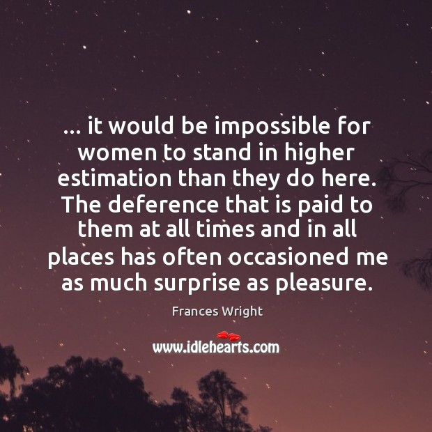 … it would be impossible for women to stand in higher estimation than Frances Wright Picture Quote
