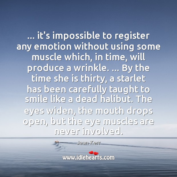 … it’s impossible to register any emotion without using some muscle which, in Jean Kerr Picture Quote