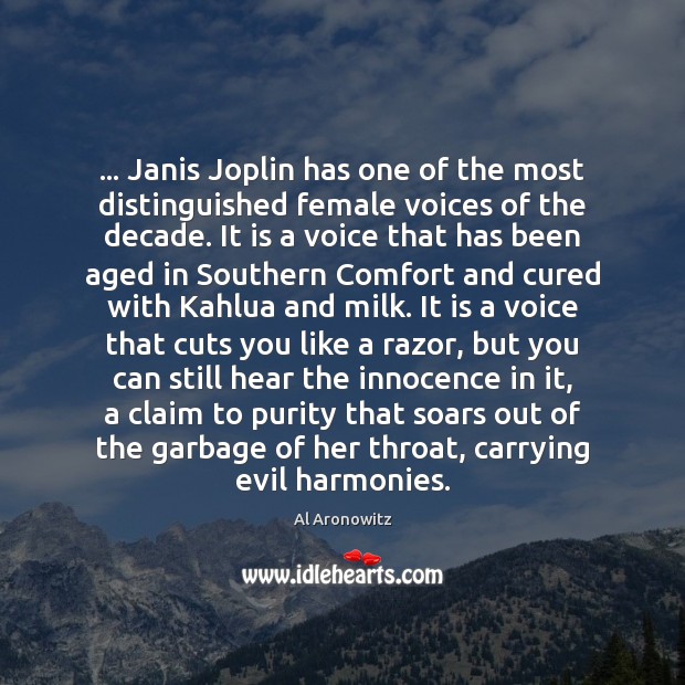 … Janis Joplin has one of the most distinguished female voices of the Image