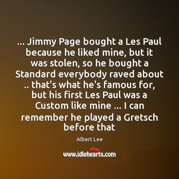 … Jimmy Page bought a Les Paul because he liked mine, but it Albert Lee Picture Quote