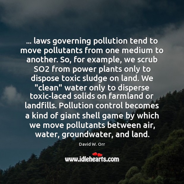 … laws governing pollution tend to move pollutants from one medium to another. Toxic Quotes Image