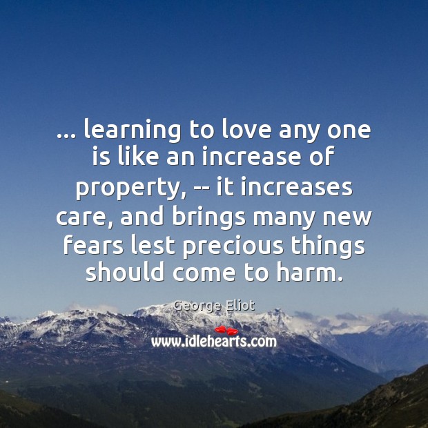 … learning to love any one is like an increase of property, — Image