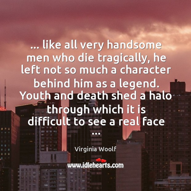 … like all very handsome men who die tragically, he left not so Image