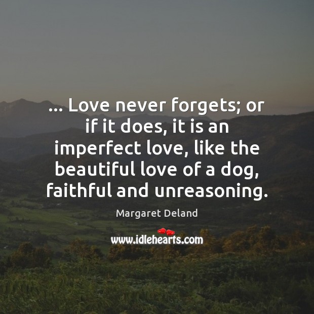 … Love never forgets; or if it does, it is an imperfect love, Faithful Quotes Image