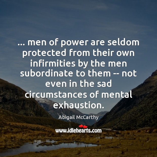 … men of power are seldom protected from their own infirmities by the Image