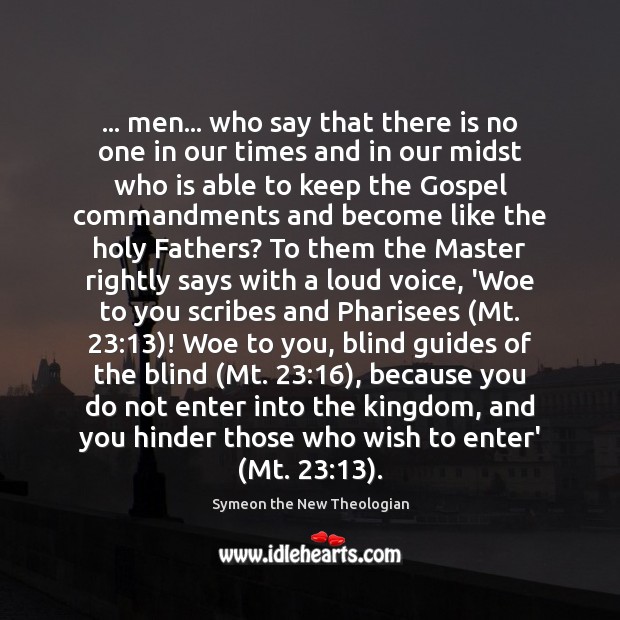 … men… who say that there is no one in our times and Symeon the New Theologian Picture Quote