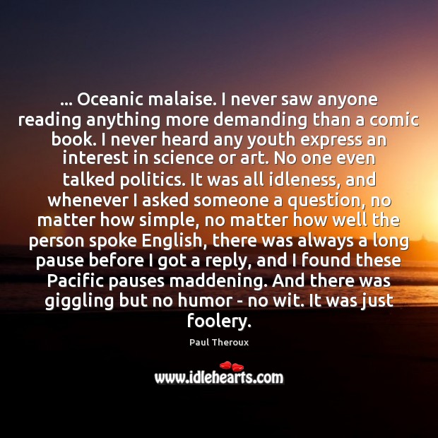 … Oceanic malaise. I never saw anyone reading anything more demanding than a Politics Quotes Image