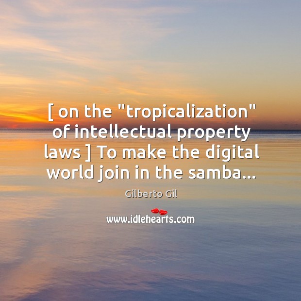 [ on the “tropicalization” of intellectual property laws ] To make the digital world Image