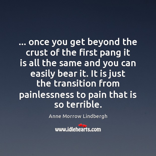 … once you get beyond the crust of the first pang it is Anne Morrow Lindbergh Picture Quote