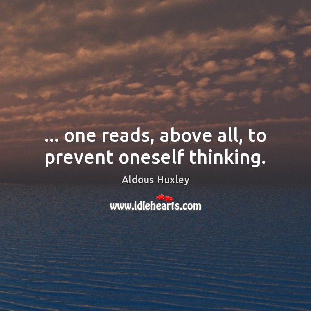 … one reads, above all, to prevent oneself thinking. Image