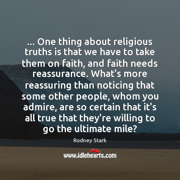 … One thing about religious truths is that we have to take them Rodney Stark Picture Quote