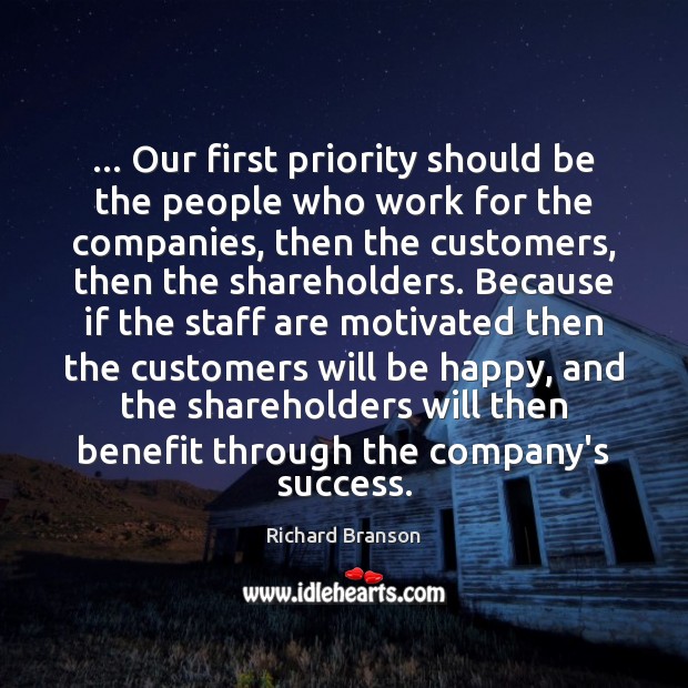 … Our first priority should be the people who work for the companies, Richard Branson Picture Quote
